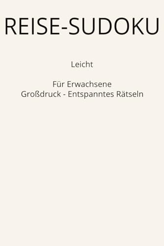 Reise-Sudoku fuer Erwachsene - Grossdruck: Leicht - Extra grosse Schrift - Ideal fuer Reisen und entspannte Raetselpausen