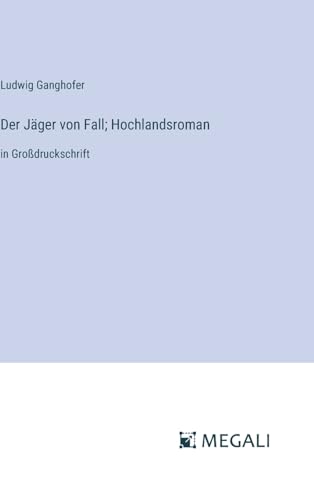 Der Jäger von Fall; Hochlandsroman: in Großdruckschrift (German Edition)