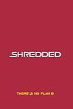 Shredded - There's No Plan B - Set Goals, Track Workouts and Enjoy Progress - Birthday Gift - Gym Partner Gift: Fitness NoteBook - Workout Journal - ... - Fitness Gift - Workout Gift - Crossfit Gift