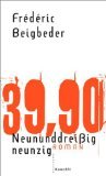 neununddreißig neunzig 39, 90. roman - Frédéric Beigbeder