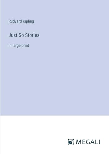 Just So Stories: in large print