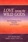 Love Among the Wild Gods: Reclaiming True Power and Peace 1564742776 Book Cover