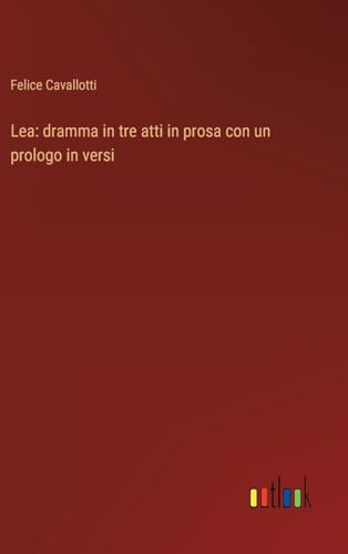 Lea: dramma in tre atti in prosa con un prologo in versi (Italian Edition)