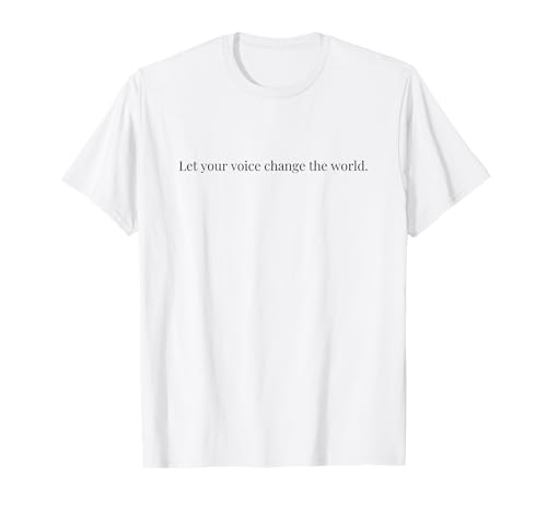 Let Your Voice Change The World Empowering Girls Women Kids T-Shirt