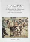  Glanzstoff. Zur Geschichte der Chemiefaser, eines Unternehmens und seiner Arbeiterschaft.