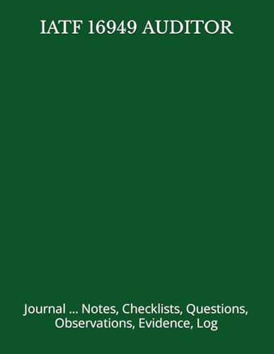 The QA Audit Checklist That Saves Fortune 500s Millions 4 IATF 16949 AUDITOR: Journal ... Notes, Checklists, Questions, Observations, Evidence, Log