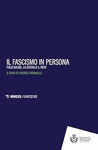 Vedi scheda su Amazon Il fascismo in persona. Italo Balbo, la storia e il mito