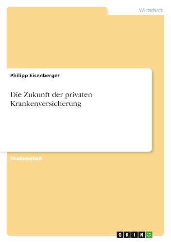 Die Zukunft der privaten Krankenversicherung (German Edition)