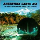 Argentina Canta Asi: The Best of Argentine Tango & Folk Music