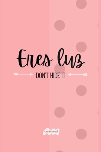 Eres Luz- Don't Hide It: Cute Journal For Women