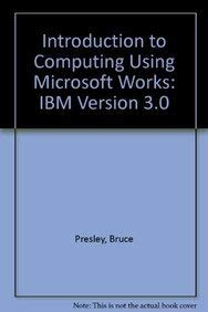 Introduction to Computing Using Microsoft Works: IBM Version 3.0 ...