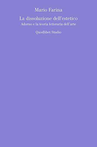 La dissoluzione dell'estetico. Adorno e la teoria letteraria dell'arte