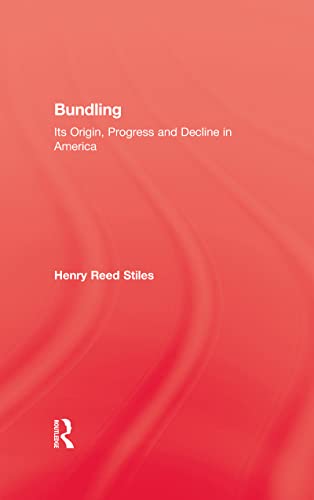 Bundling: Its Origin, Progress and Decline in America (Kegan Paul Library of Sexual Life)