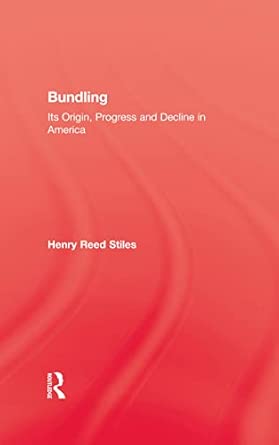 History Of Bundling: Its Origin, Progress and Decline in America book cover