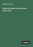  Briefe aus Italien und Frankreich (1848-1849)