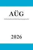 Arbeitnehmerüberlassungsgesetz AÜG: Gesetz zur Regelung der Arbeitnehmerüberlassung