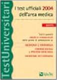  I test ufficiali 2004 dell\'area medica. Tutti i quesiti risolti e commentati delle prove di ammissione a: medicina e chirurgia, odontoiatria e protesi dentaria...