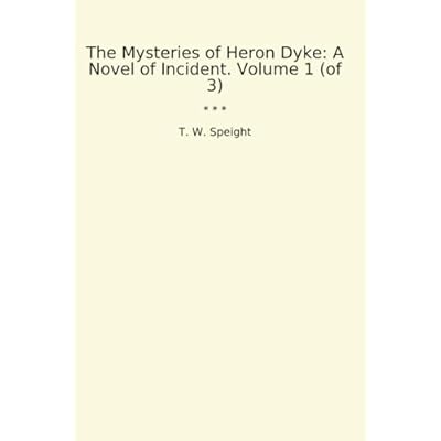 The Mysteries of Heron Dyke: A Novel of Incident. Volume 1