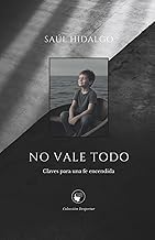 Why You Should Read Digital Book No vale todo: Claves para una fe encendida (Colecci&oacute;n Despertar) (Spanish Edition) Detailed Review Kindle & Audio Preview Must Read