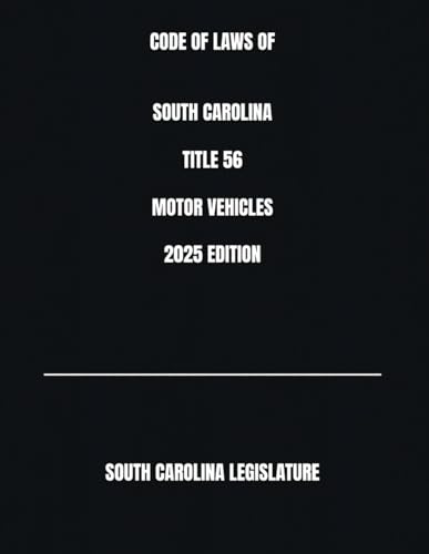CODE OF LAWS OF SOUTH CAROLINA TITLE 56 MOTOR VEHICLES 2025 EDITION