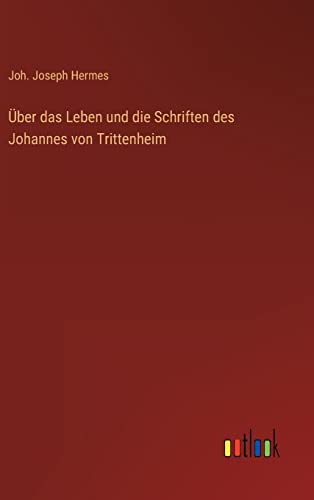 Über das Leben und die Schriften des Johannes von Trittenheim (German Edition)