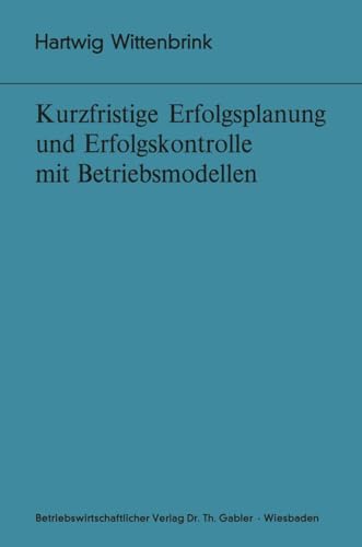 Kurzfristige Erfolgsplanung und Erfolgskontrolle mit Betriebsmodellen (Bochumer Beiträge zur Unternehmensführung und Unternehmensforschung, 10, Band 10)