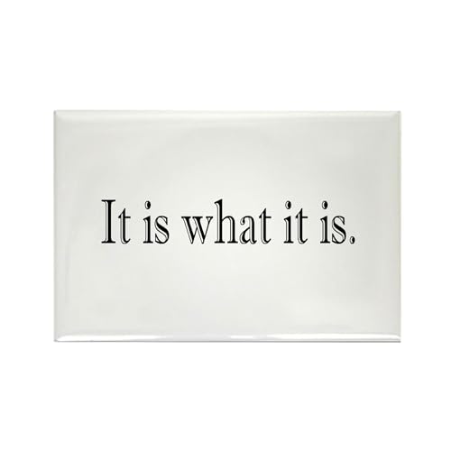 CafePress It Is What It Is Rectangle Magnet, 3'x2' Refrigerator Magnet