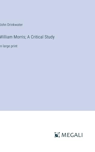 William Morris; A Critical Study: in large print
