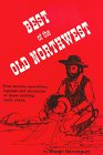 Best of the Old Northwest: True Stories, Anecdotes, Legends and Mysteries of Those Exciting Times 0938274007 Book Cover