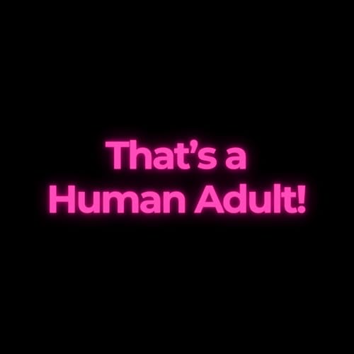 That&rsquo;s a Human Adult!