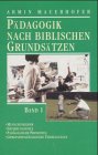 Pädagogik nach biblischen Grundsätzen / Menschenbilder, Erziehungsziele, Pädagogische Prinzipien, gemeindepädagogische Überlegungen