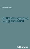Der Behandlungsvertrag nach §§ 630a-h BGB (Recht und Verwaltung)