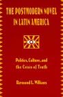 The Postmodern Novel in Latin America: Politics, Culture, and the Crisis of Truth