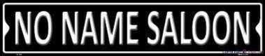 Metal tin sign No Name Saloon Street Retro Vintage S 4x16 Inch Look Home Club Bar Poster wall art decoration