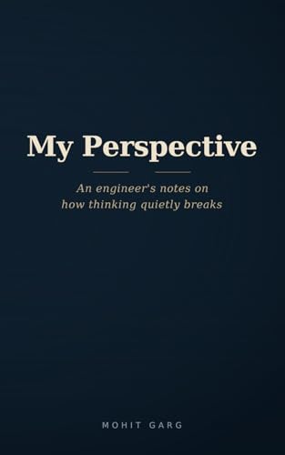 Image of My Perspective: Notes from an engineer on how thinking quietly breaks