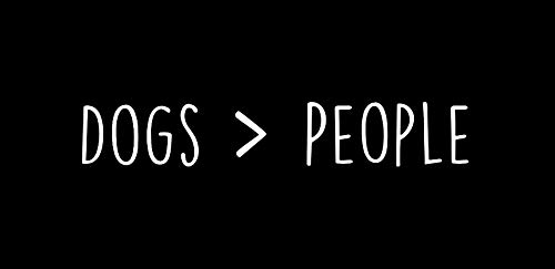 Makarios LLC Dogs are Greater Than People MKR Decal Vinyl Sticker |Cars Trucks Vans Walls Laptop|White|5.7 x 1.0 in|MKR1627