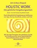 Holistic Work - Die goettliche Vergebungsarbeit