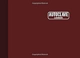 autoclaving glucose  Autoclave Logbook: Sterilization Operator Journal, Sterilization Logbook Sheets, Autoclave Notebook, Perfect Binding, 110 Pages, Burgundy Cover (8.25\