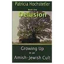 Paperback Delusion: Growing Up in an Amish Jewish Cult (Growing Up in An Amish-Jewish Cult) Book
