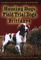 Hunting Dogs, Field Trial Dogs, & Brittanys: A Celebration and Tribute to Our Pointer Dogs 0974321230 Book Cover