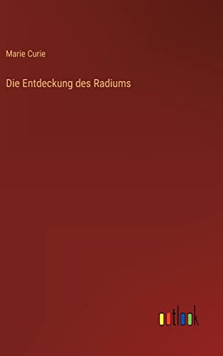 Die Entdeckung des Radiums (German Edition)