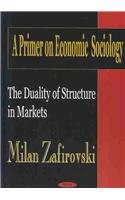 A Primer on Economic Sociology : The Quality of Structure in Markets 1590333543 Book Cover