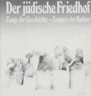 Der jüdische Friedhof. Zeuge der Geschichte - Zeugnis der Kultur