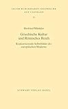 Griechische Kultur und Römisches Reich: Konkurrierende Selbstbilder der europäischen Moderne (Jacob Burckhardt-Gespräche auf Castelen)