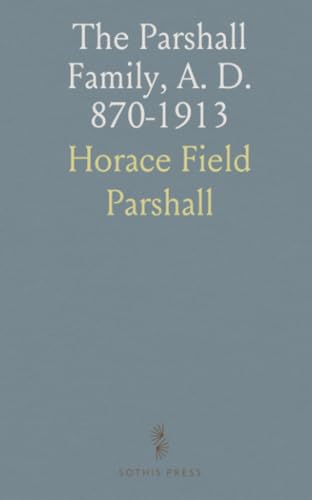 The Parshall Family, A. D. 870-1913: A Collection of Historical Records and Notes to Accompany the Parshall Pedigree