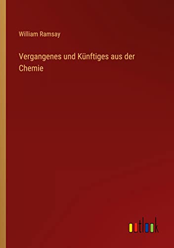 Vergangenes und Künftiges aus der Chemie (German Edition)