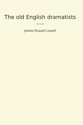 The old English dramatists (Classic Books)
