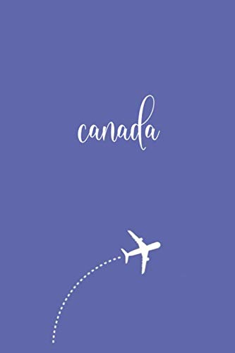 Canada Travel Journal: Study Abroad Student and Backpackers Book Essentials - Travelers Daily Diary Notebook Journals - Birthday or Holiday Gift for Women and Girls