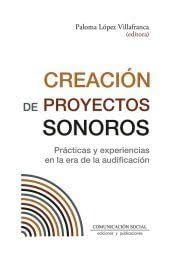 Creación de proyectos sonoros: Prácticas y experiencias en la era de la audificación: 109 (Periodística)