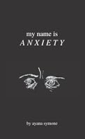 My Name is Anxiety B0BMT2NXN4 Book Cover